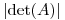 <tex>\left|\mathrm{det}(A)\right|</tex>