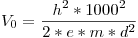 <tex>V_0 = \frac{h^2*1000^2}{2*e*m*d^2}</tex>