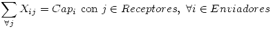 <tex>\sum_{\forall j} X_{ij} = Cap_i \mbox{ con } j \in Receptores, \ \forall i \in Enviadores</tex>