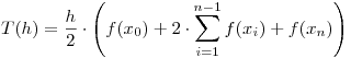 <tex>T(h) = \frac{h}{2} \cdot \left( f(x_{0}) + 2 \cdot \sum\limits_{i=1}^{n-1} f(x_{i}) + f(x_{n}) \right)</tex>