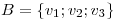 <tex>B= \left\{ v_1 ; v_2; v_3 \right\}</tex>