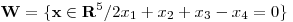 <tex>\mathbf{W}=\{ \mathbf{x} \in \mathbf{R}^5 / 2x_1+x_2+x_3-x_4=0\}</tex>