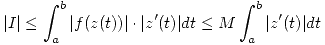 <tex> |I| \leq \int_a^b |f(z(t))|\cdot |z'(t)| dt \leq M \int_a^b |z'(t)| dt </tex>