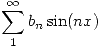 <tex>\sum_{1}^{\infty} b_n \sin (nx)</tex>