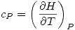 <tex>c_{P}=\left(\frac{\partial H}{\partial T}\right )_{P}</tex>