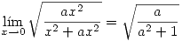 <tex>\lim_{x\rightarrow 0} \sqrt{\frac{ax^2}{x^2+ax^2}}=\sqrt{\frac{a}{a^2+1}}</tex>