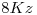 <tex> 8 Kz </tex>