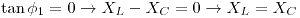 <tex>\tan\phi_1=0 \to X_L-X_C=0 \to X_L=X_C </tex>