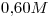 <tex>0.60M</tex>