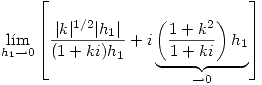 <tex> \lim_{h_1\to 0} \left[ \frac{|k|^{1/2}|h_1|}{(1+ki)h_1} + i \underbrace{\left( \frac{1+k^2}{1+ki} \right) h_1}_{\rightarrow 0} \right] </tex>