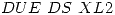 <tex>DUE \ DS \ XL2</tex>