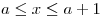 <tex>a \leq x \leq a + 1</tex>