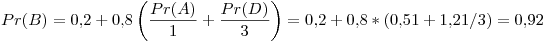 <tex> Pr(B) = 0.2 + 0.8\left( \frac{Pr(A)}{1} + \frac{Pr(D)}{3} \right) = 0.2 + 0.8 * (0.51 + 1.21/3) = 0.92 </tex>