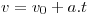 <tex>v = v_0 + a.t</tex>