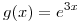 <tex>g(x)=e^{3x}</tex>