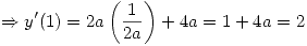 <tex>\Rightarrow y^\prime(1) = 2a \left(\frac{1}{2a}\right) + 4a = 1 + 4a = 2</tex>