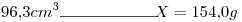 <tex>96.3cm^3\rule{2cm}{0.4pt}X= 154.0g</tex>