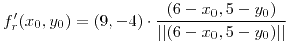 <tex>f'_{r}(x_0,y_0)=(9,-4) \cdot \frac{(6-x_0,5-y_0)}{||(6-x_0,5-y_0)||}</tex> <tex>f'_{r}(x_0,y_0)=(9,-4) \cdot \frac{(6-x_0,5-y_0)}{||(6-x_0,5-y_0)||}</tex>