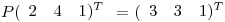 <tex>P(\begin{array}{ccc}2 & 4 & 1)^{T}\\ \end{array}=(\begin{array}{ccc}3 & 3 & 1)^{T}\\\end{array}</tex>