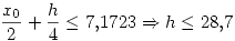 <tex>\frac{x_0}{2}+\frac{h}{4}\leq 7.1723 \Rightarrow h \leq 28.7 </tex>
