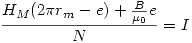 <tex>\frac{H_M(2\pi r_m-e)+\frac{B}{\mu_0}e}{N}=I</tex>
