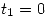<tex>t_1 = 0</tex>