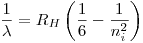 <tex>\frac{1}{\lambda} = R_H\left( \frac{1}{6} - \frac{1}{n_i^2}\right)</tex>
