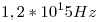 <tex>1,2 * 10^15 Hz</tex>