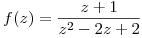 <tex>f(z)= \frac{z+1}{z^2-2z+2}</tex>