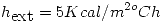 <tex>h_{\mbox{ext}}=5Kcal/m^{2o}Ch</tex>