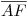 <tex>\overline{AF}</tex>