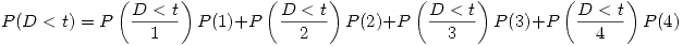<tex>P(D<t) =  P\left(\frac{D<t }{1}\right)P(1) + P\left(\frac{D<t}{2}\right)P(2) + P\left(\frac{D<t}{3}\right)P(3) + P\left(\frac{D<t}{4}\right)P(4)</tex>