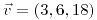 <tex>\vec{v} = (3,6,18)</tex> <tex>\vec{v} = (3,6,18)</tex>