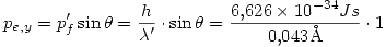 <tex>p_{e,y} = p_f ' \sin \theta = \frac{h}{\lambda '} \cdot \sin \theta = \frac{6.626 \times 10^{-34} Js}{0.043 \mathrm{\AA}} \cdot 1</tex>
