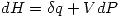 <tex>dH=\delta q +VdP</tex>