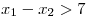 <tex> x_{1} - x_{2} > 7</tex>