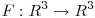 <tex>\ F: R^3 \rightarrow R^3 </tex>