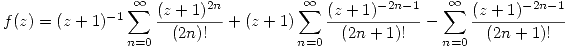<tex>f(z)=(z+1)^{-1}\sum_{n=0}^{\infty}\frac{(z+1)^{2n}}{(2n)!}+(z+1)\sum_{n=0}^{\infty} \frac{(z+1)^{-2n-1}}{(2n+1)!} - \sum_{n=0}^{\infty} \frac{(z+1)^{-2n-1}}{(2n+1)!}</tex>