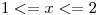 <tex>1 <= x <= 2</tex>