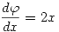 <tex>\frac{d\varphi}{dx} = 2x</tex>