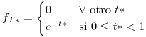 <tex>f_{T*}=\begin{cases}0 & \forall\mbox{ otro }t*\\e^{-t*} & \mbox{si }0\leq t*<1\end{cases}</tex>