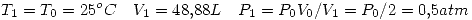 <tex> T_1=T_0=25^oC \quad V_1=48.88L \quad P_1=P_0V_0/V_1=P_0/2=0.5atm </tex>