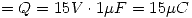 <tex>=Q=15V\cdot 1\mu F=15\mu C</tex>