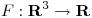 <tex>F: \mathbf{R}^3 \rightarrow \mathbf{R}</tex>
