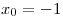 <tex> x_0=-1</tex>