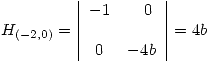 <tex>   H_{(-2,0)} =  \left| \begin{array}{ll} -1& \quad 0 \\ & \\\ 0&-4b\\\end{array} \right| = 4b </tex>
