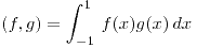 <tex>(f,g)= \int_{-1}^{1} \, f(x)g(x) \, dx </tex>
