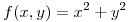 <tex>f(x,y) = x^2 + y^2</tex>