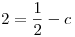 <tex>2=\frac{1}{2} - c</tex>