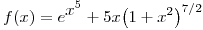 <tex>f(x)=e^{\displaystyle x^5}+5x{\left(1+x^2 \right)}^{7/2}</tex>